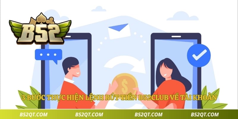 3 bước thực hiện lệnh rút tiền B52club về tài khoản