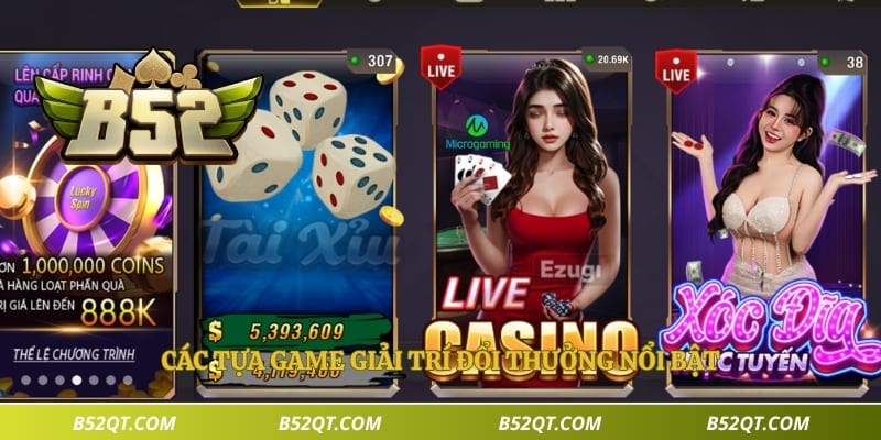 Các tựa game giải trí đổi thưởng nổi bật 