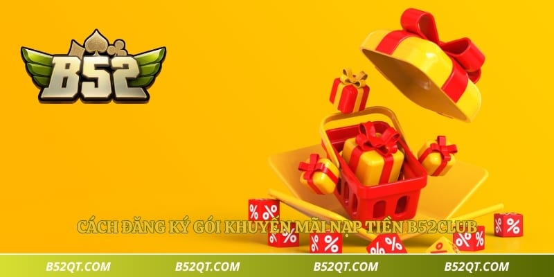 Cách đăng ký gói khuyến mãi nạp tiền B52club