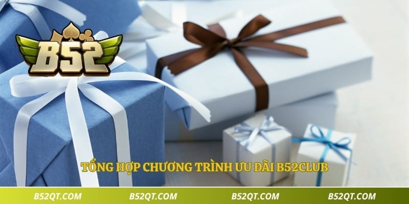 Tổng hợp chương trình ưu đãi B52Club